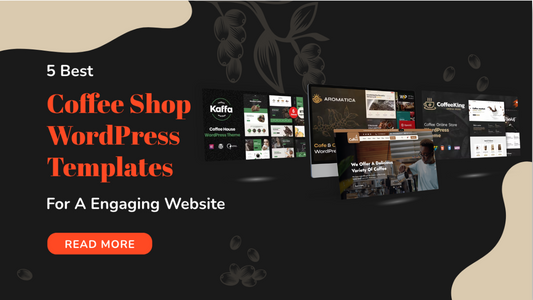 5 Best Coffee Shop WordPress Templates For A Engaging Website
