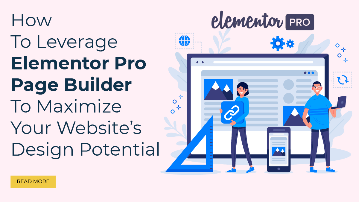 How To Leverage Elementor Pro Page Builder To Maximize Your Website's ...