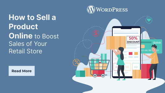 How to Sell a Product Online to Boost Sales of Your Retail Store