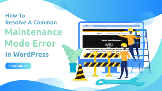 How To Resolve A Common Maintenance Mode Error In WordPress