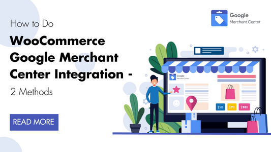 How to Do WooCommerce Google Merchant Center Integration - 2 Methods