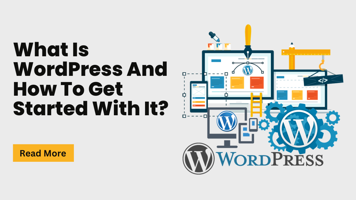 What Is WordPress And How To Get Started With It?