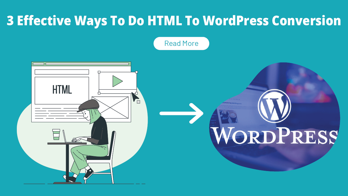3 Effective Ways To Do HTML To WordPress Conversion With Ease