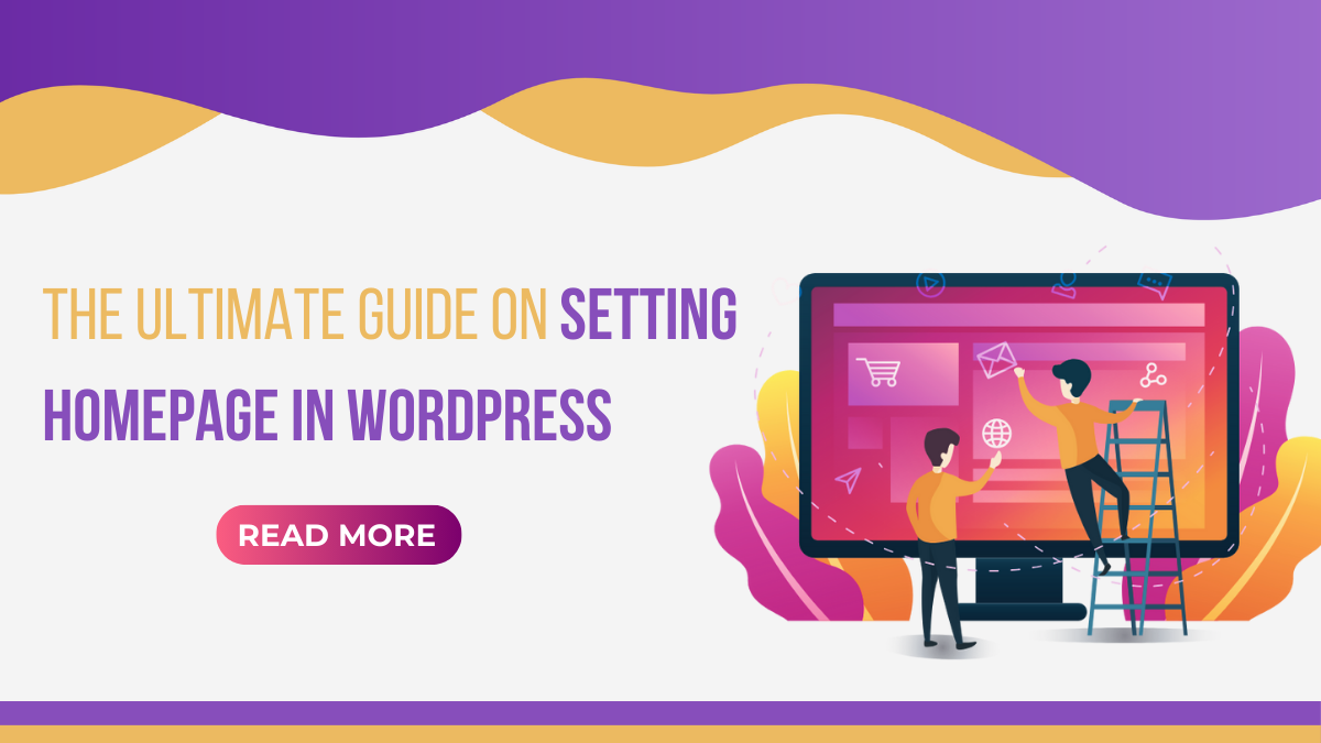 The Ultimate Guide On Setting Homepage In WordPress