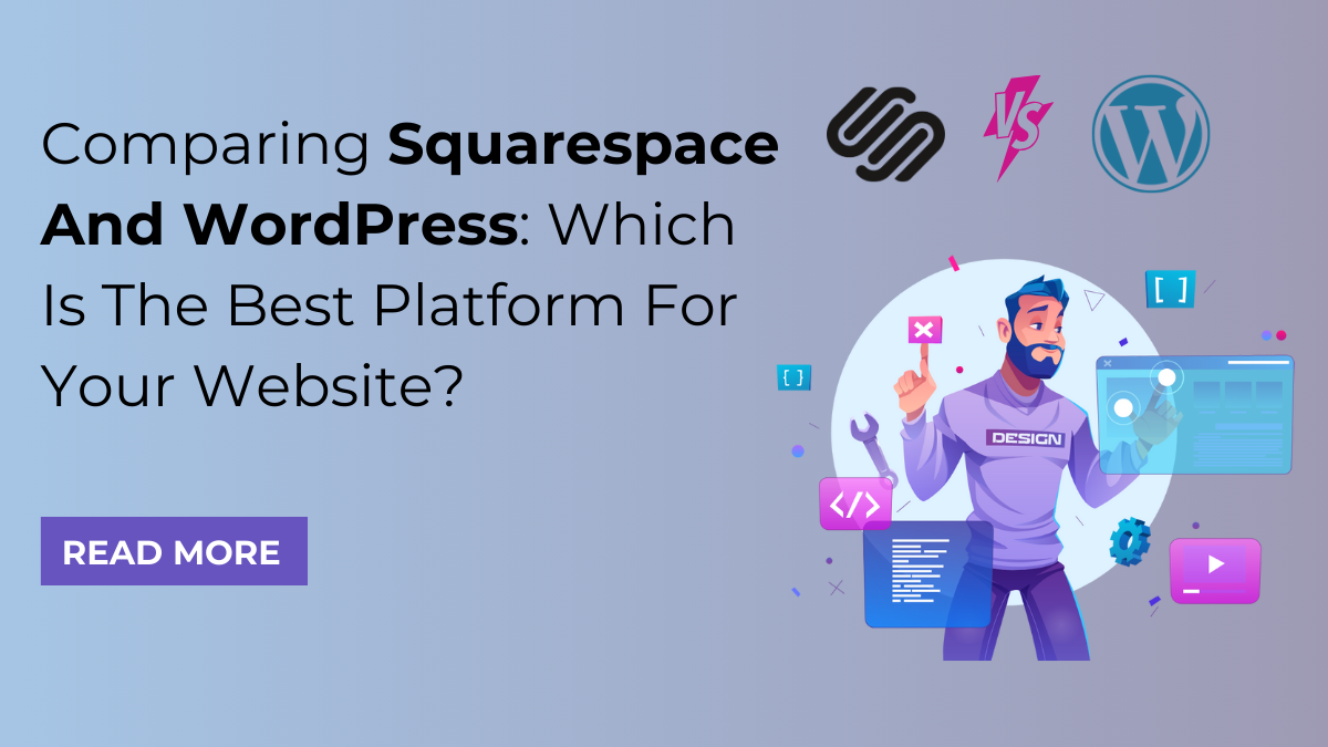 Comparing Squarespace And WordPress: Which Is The Best Platform For Your Website?
