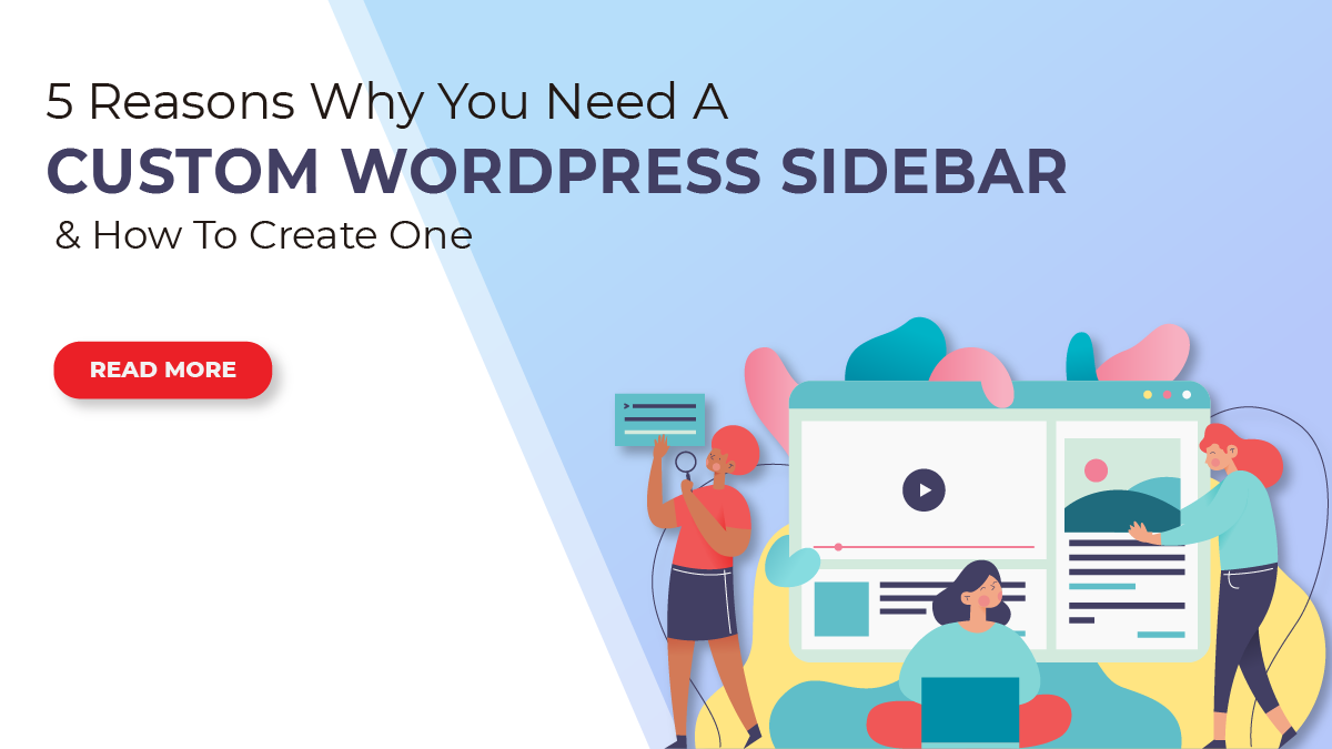 5 Reasons Why You Need A Custom WordPress Sidebar & How To Create One