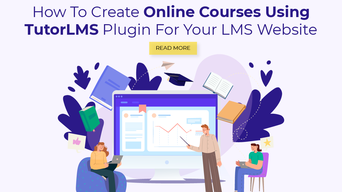 How To Create Online Courses Using TutorLMS Plugin For Your LMS Website