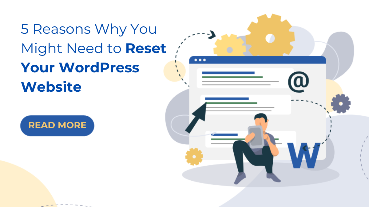 5 Reasons Why You Might Need to Reset Your WordPress Website (And How to Do It!)